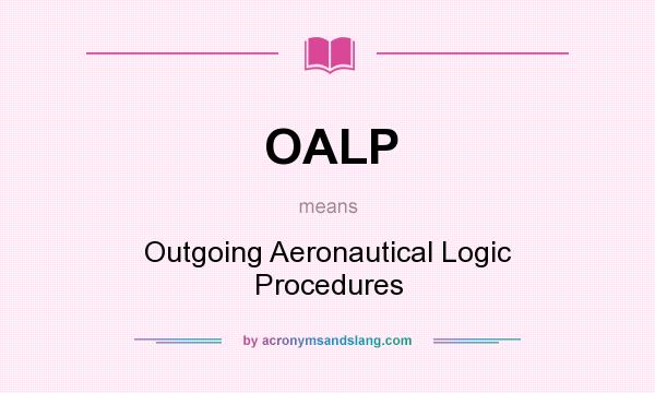 What does OALP mean? It stands for Outgoing Aeronautical Logic Procedures