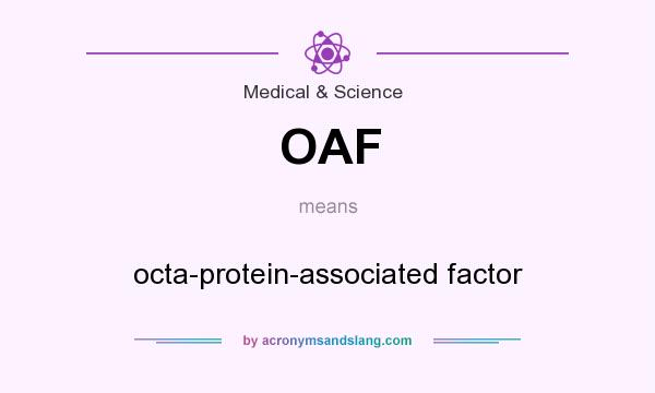 What does OAF mean? It stands for octa-protein-associated factor