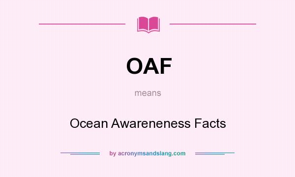 What does OAF mean? It stands for Ocean Awareneness Facts