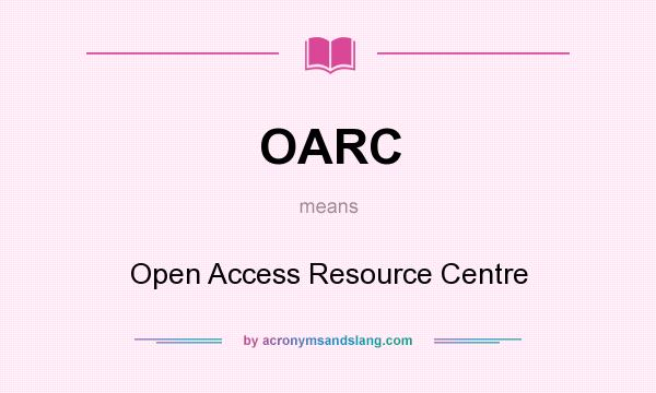 What does OARC mean? It stands for Open Access Resource Centre