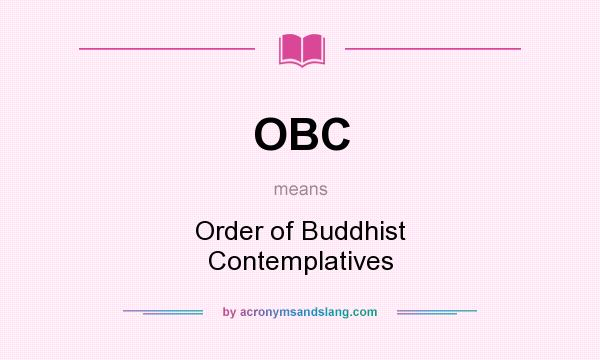 What does OBC mean? It stands for Order of Buddhist Contemplatives