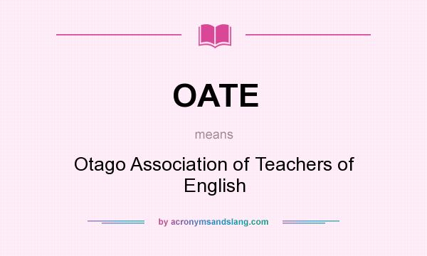 What does OATE mean? It stands for Otago Association of Teachers of English