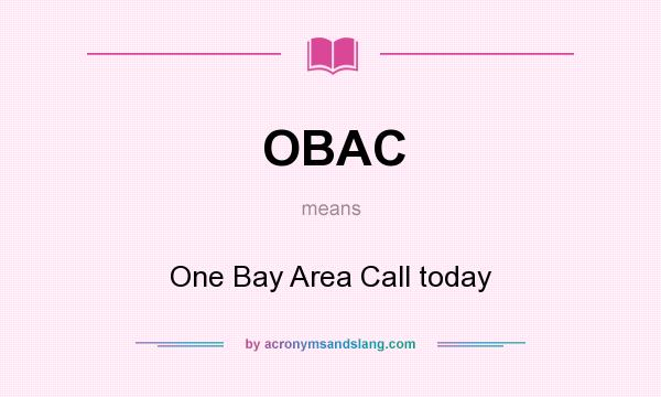 What does OBAC mean? It stands for One Bay Area Call today
