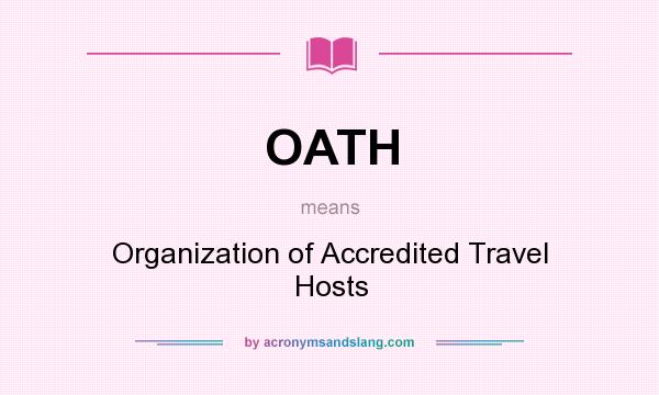 What does OATH mean? It stands for Organization of Accredited Travel Hosts