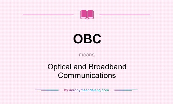 What does OBC mean? It stands for Optical and Broadband Communications