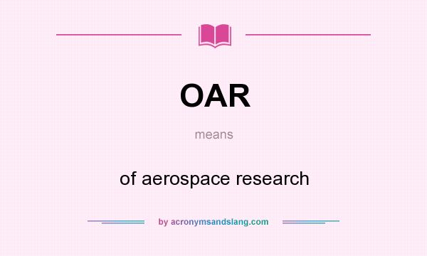 What does OAR mean? It stands for of aerospace research