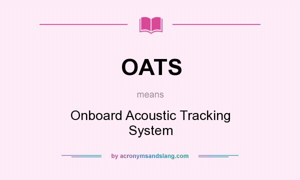 What does OATS mean? It stands for Onboard Acoustic Tracking System