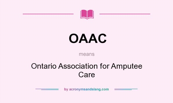 What does OAAC mean? It stands for Ontario Association for Amputee Care