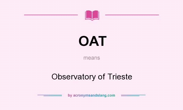 What does OAT mean? It stands for Observatory of Trieste