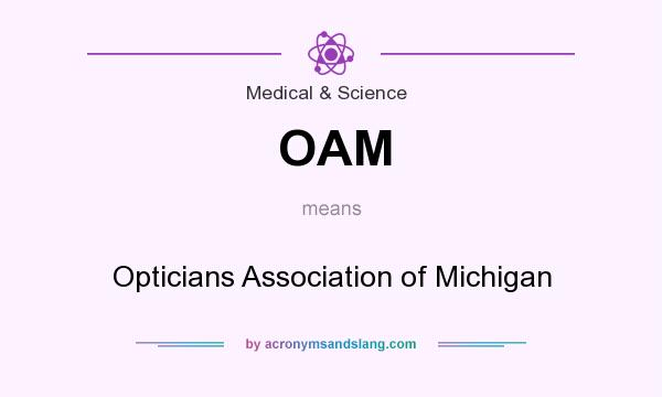 What does OAM mean? It stands for Opticians Association of Michigan