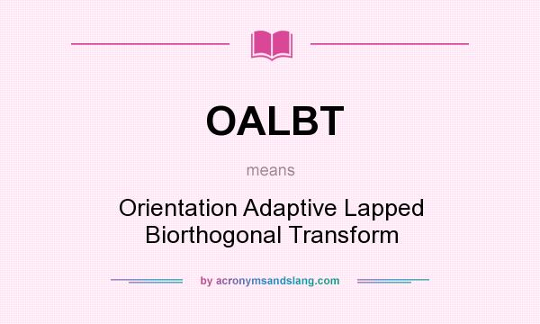 What does OALBT mean? It stands for Orientation Adaptive Lapped Biorthogonal Transform