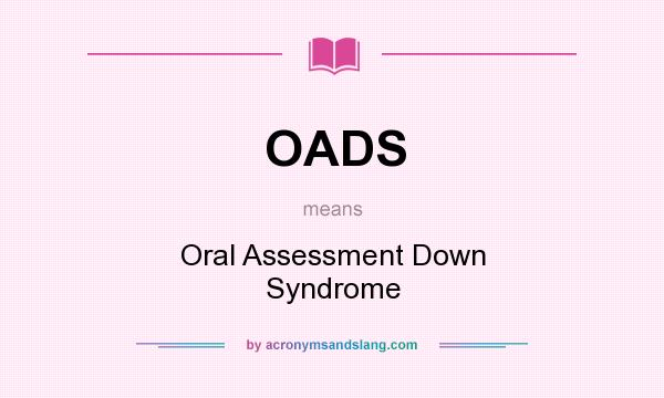 What does OADS mean? It stands for Oral Assessment Down Syndrome