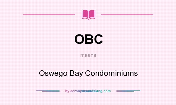 What does OBC mean? It stands for Oswego Bay Condominiums