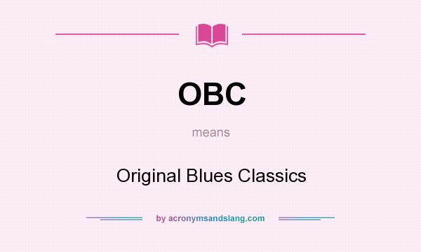 What does OBC mean? It stands for Original Blues Classics