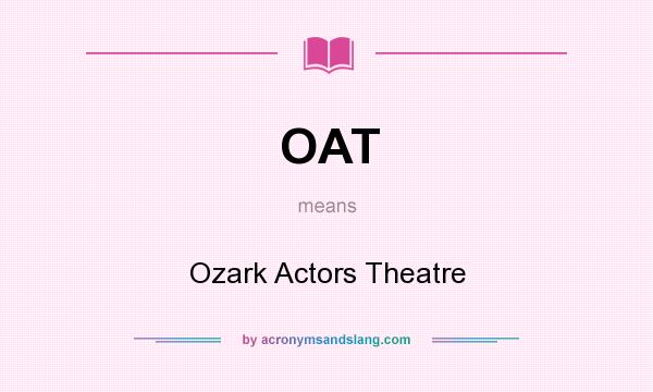 What does OAT mean? It stands for Ozark Actors Theatre