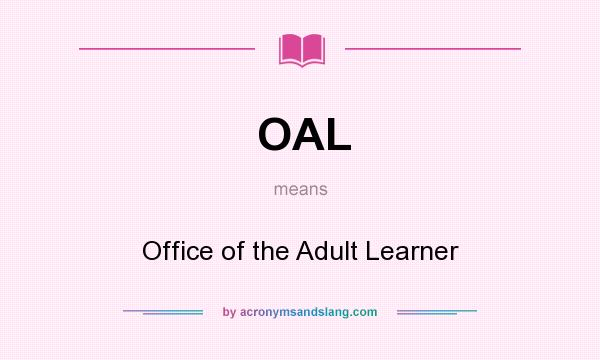 What does OAL mean? It stands for Office of the Adult Learner