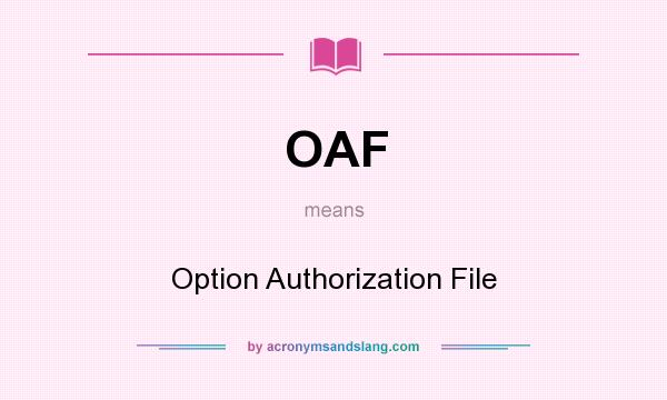What does OAF mean? It stands for Option Authorization File