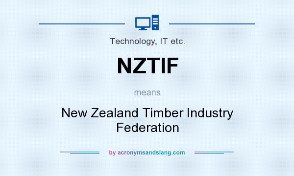 What does NZTIF mean? It stands for New Zealand Timber Industry Federation