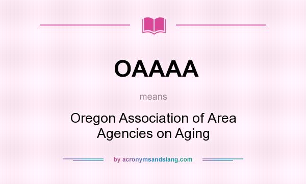 What does OAAAA mean? It stands for Oregon Association of Area Agencies on Aging