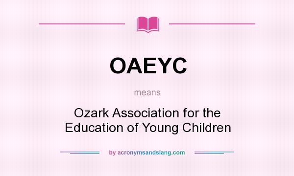 What does OAEYC mean? It stands for Ozark Association for the Education of Young Children