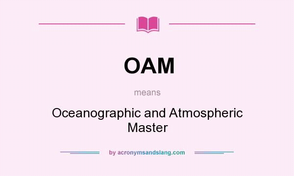 What does OAM mean? It stands for Oceanographic and Atmospheric Master