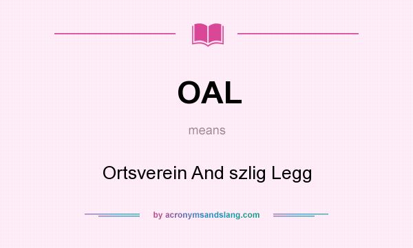 What does OAL mean? It stands for Ortsverein And szlig Legg