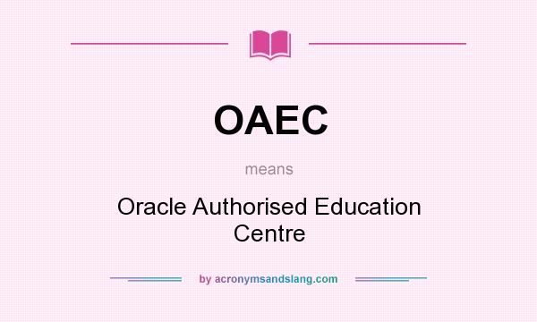 What does OAEC mean? It stands for Oracle Authorised Education Centre