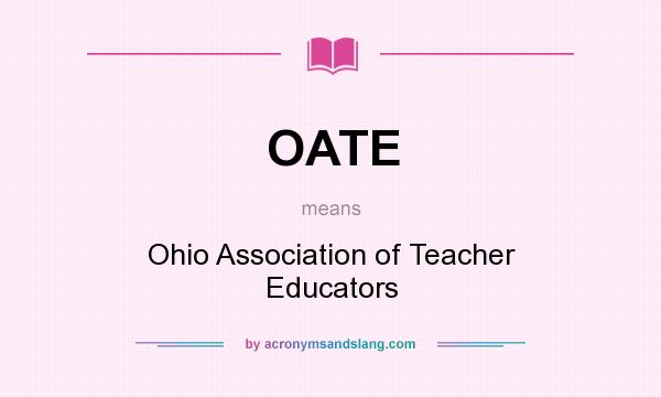 What does OATE mean? It stands for Ohio Association of Teacher Educators