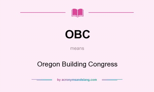 What does OBC mean? It stands for Oregon Building Congress