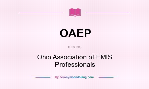 What does OAEP mean? It stands for Ohio Association of EMIS Professionals