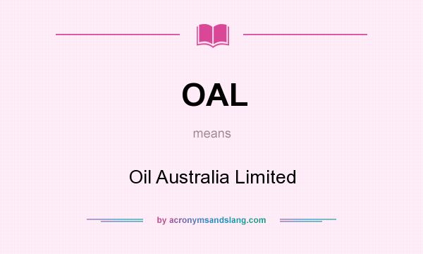 What does OAL mean? It stands for Oil Australia Limited