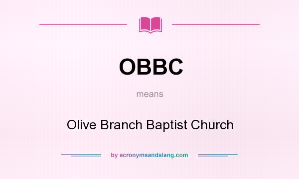 What does OBBC mean? It stands for Olive Branch Baptist Church