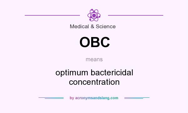What does OBC mean? It stands for optimum bactericidal concentration