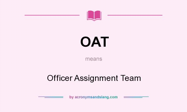 What does OAT mean? It stands for Officer Assignment Team
