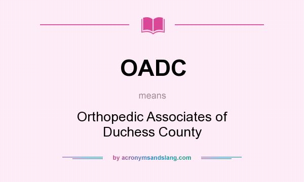 What does OADC mean? It stands for Orthopedic Associates of Duchess County