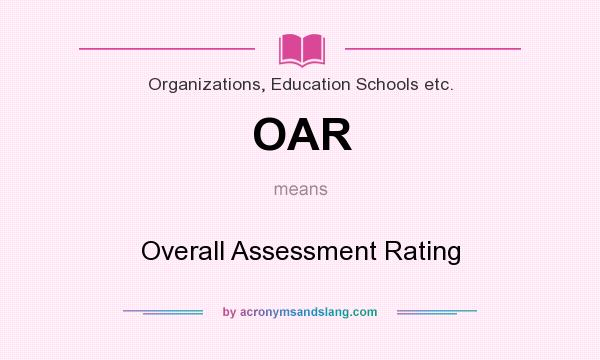 What does OAR mean? It stands for Overall Assessment Rating
