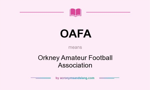 What does OAFA mean? It stands for Orkney Amateur Football Association