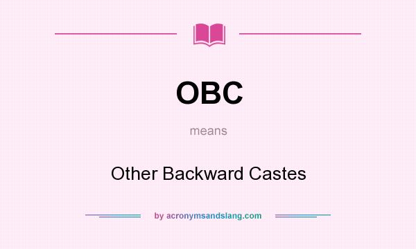 What does OBC mean? It stands for Other Backward Castes