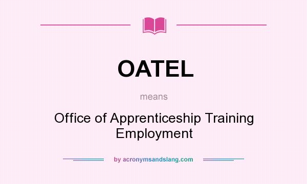 What does OATEL mean? It stands for Office of Apprenticeship Training Employment