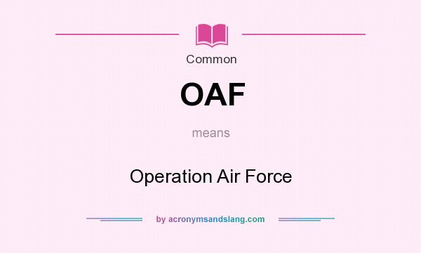 What does OAF mean? It stands for Operation Air Force