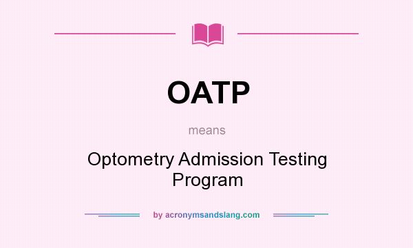 What does OATP mean? It stands for Optometry Admission Testing Program