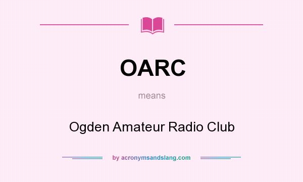 What does OARC mean? It stands for Ogden Amateur Radio Club