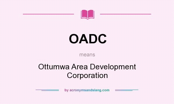 What does OADC mean? It stands for Ottumwa Area Development Corporation