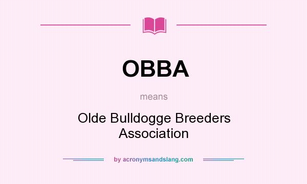 What does OBBA mean? It stands for Olde Bulldogge Breeders Association