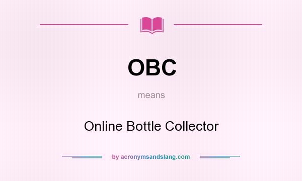 What does OBC mean? It stands for Online Bottle Collector