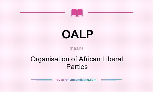 What does OALP mean? It stands for Organisation of African Liberal Parties