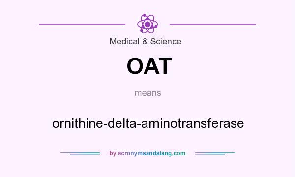 What does OAT mean? It stands for ornithine-delta-aminotransferase