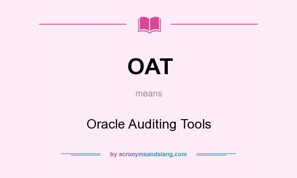 What does OAT mean? It stands for Oracle Auditing Tools