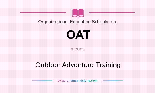 What does OAT mean? It stands for Outdoor Adventure Training
