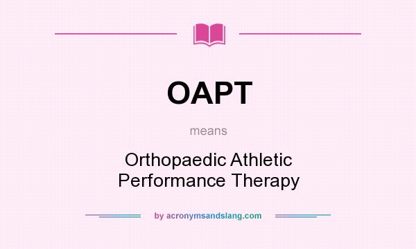 What does OAPT mean? It stands for Orthopaedic Athletic Performance Therapy